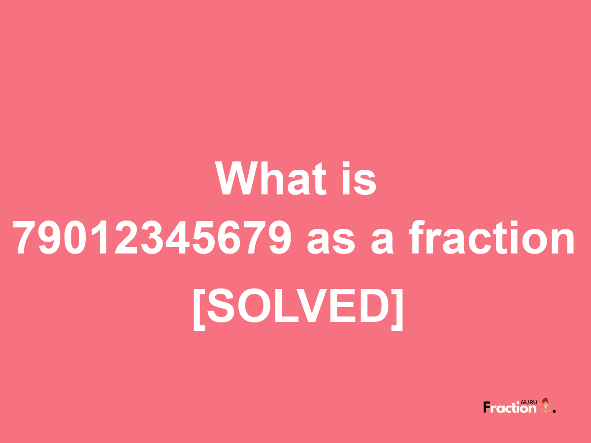 79012345679 as a fraction