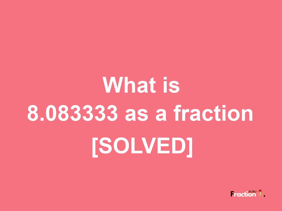 8.083333 as a fraction