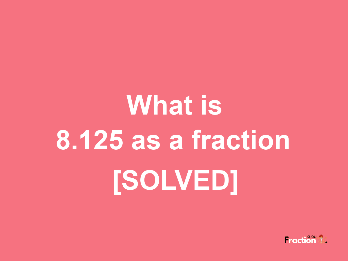 8.125 as a fraction