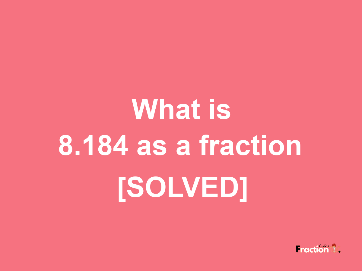 8.184 as a fraction