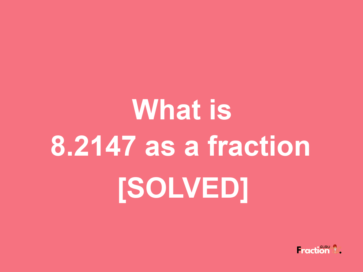 8.2147 as a fraction