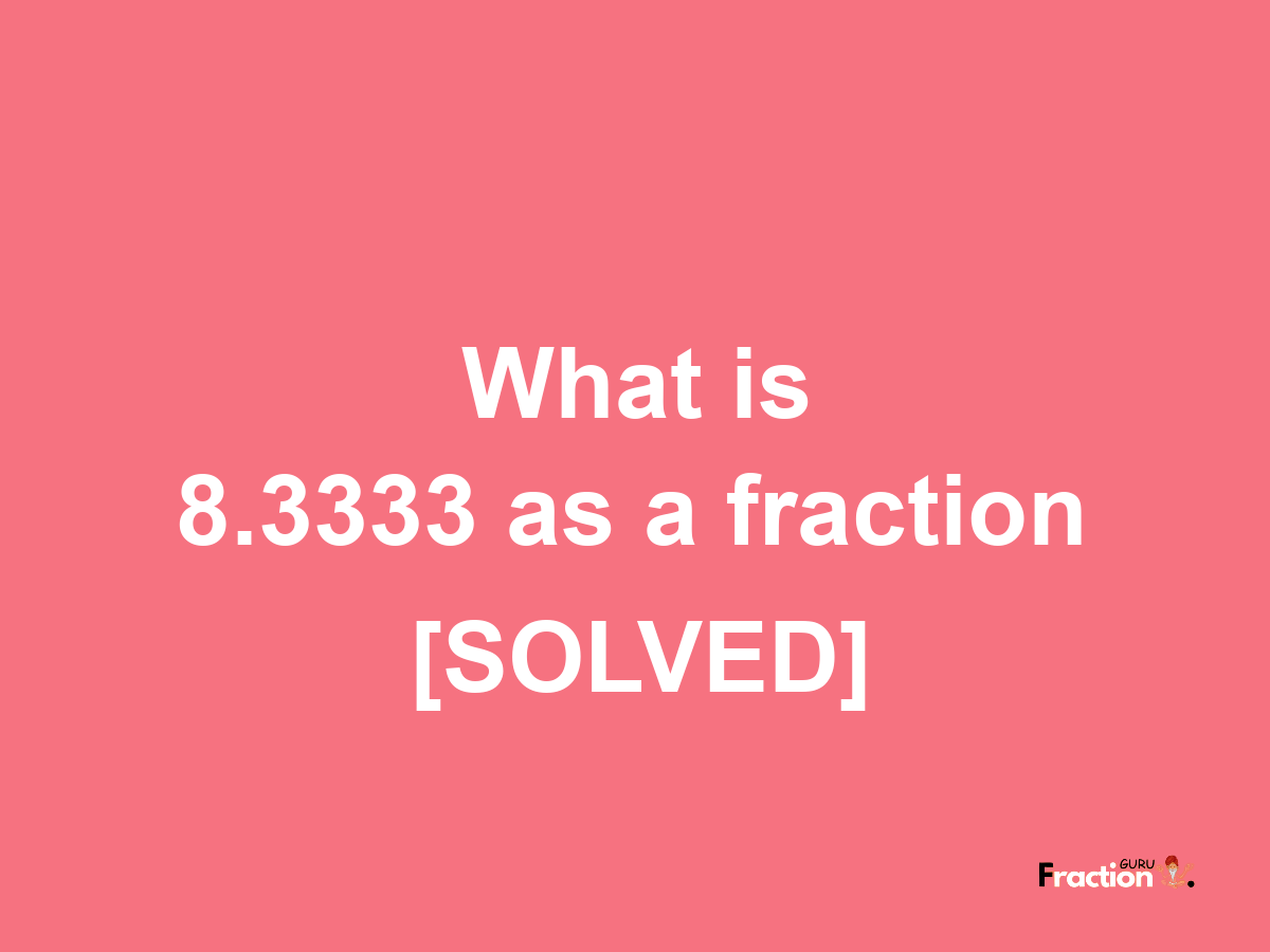 8.3333 as a fraction