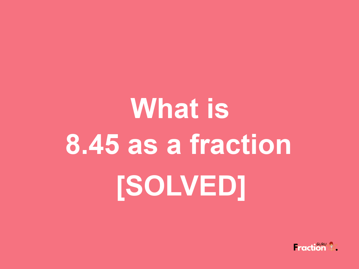 8.45 as a fraction