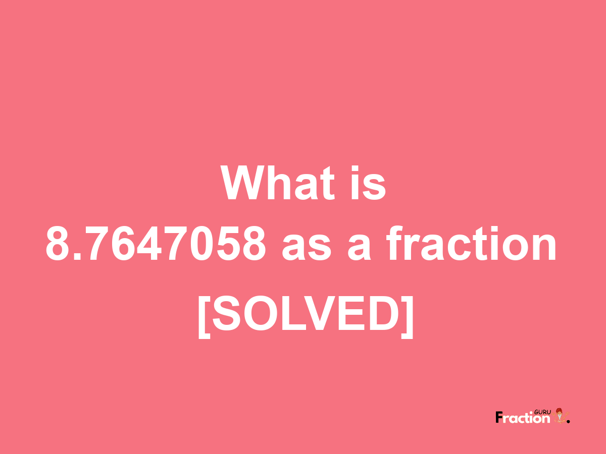 8.7647058 as a fraction