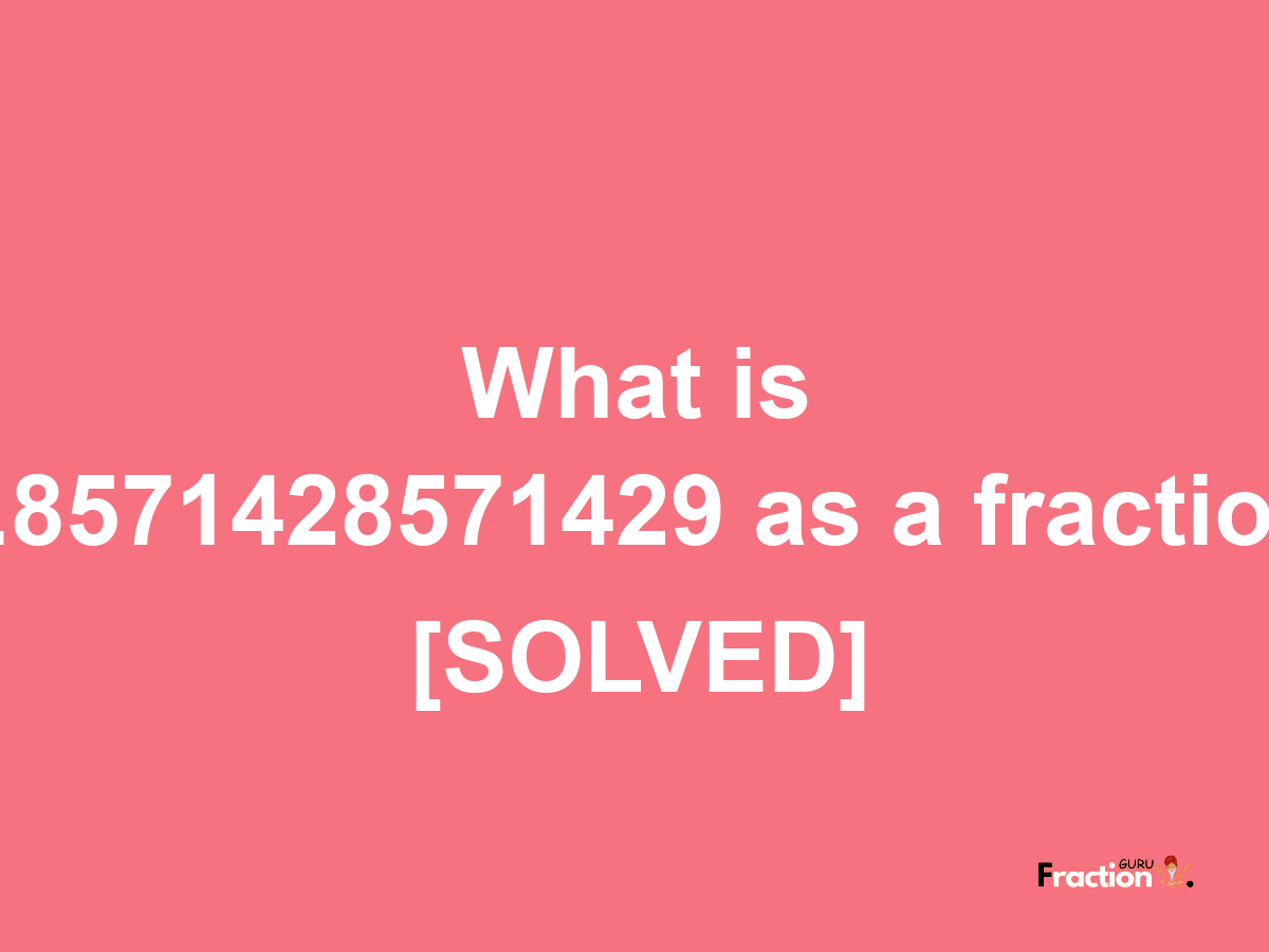 8.8571428571429 as a fraction