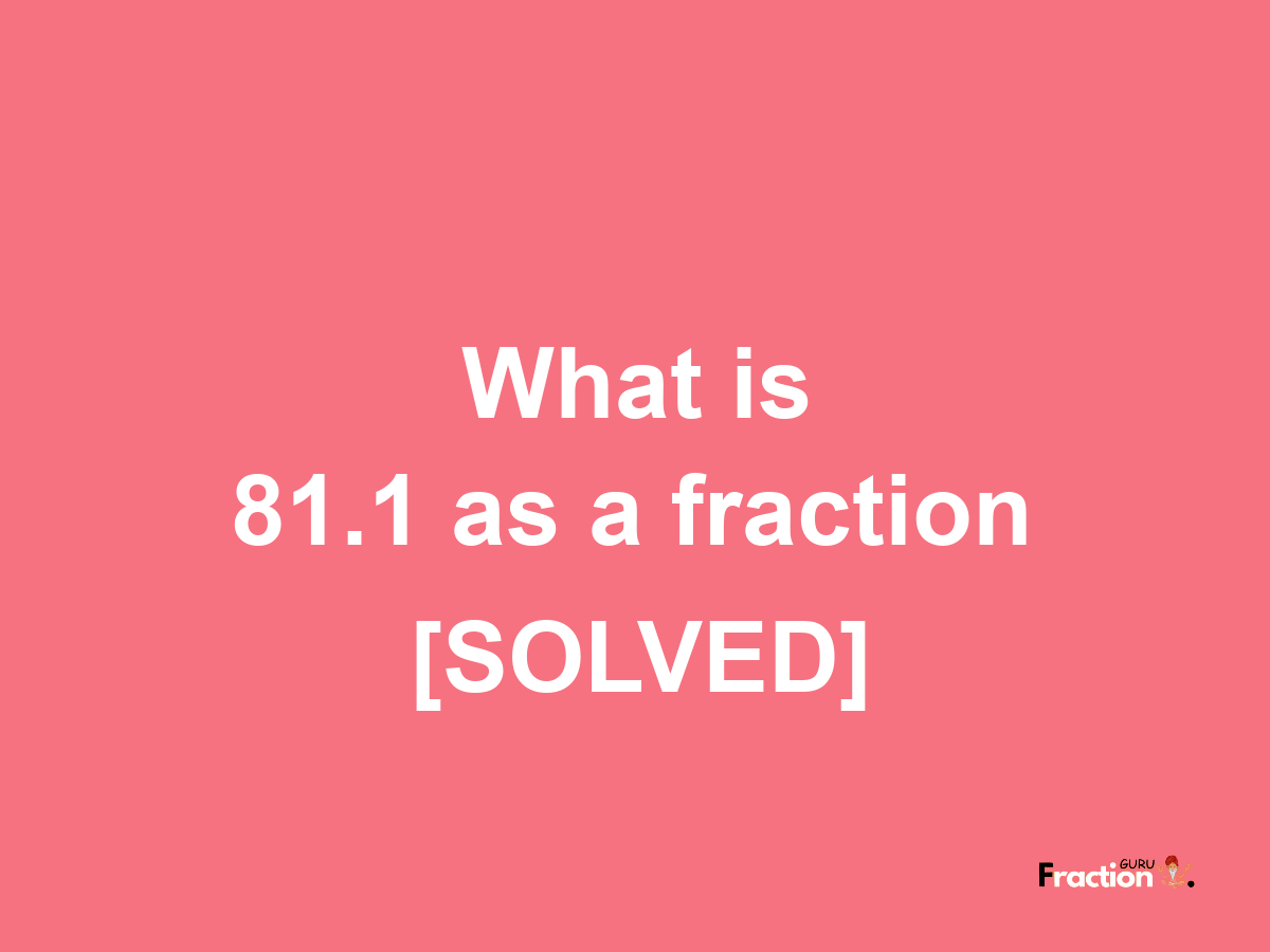 81.1 as a fraction