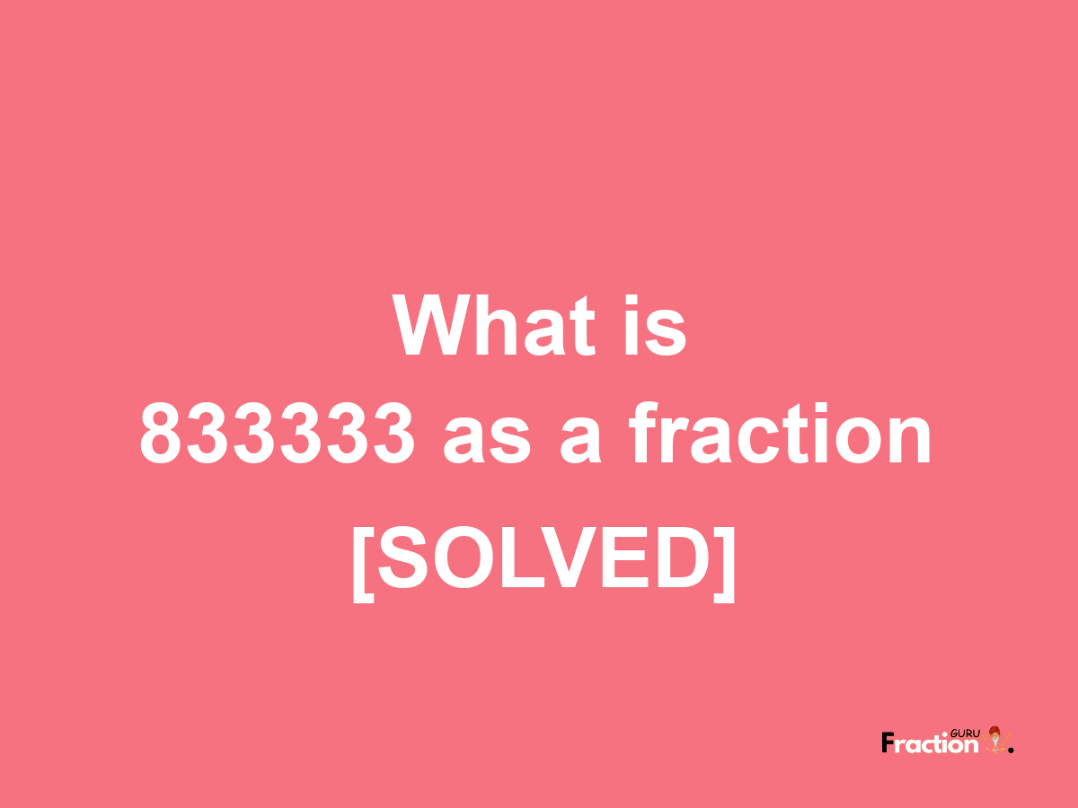 833333 as a fraction