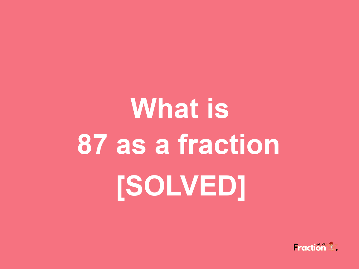 87 as a fraction