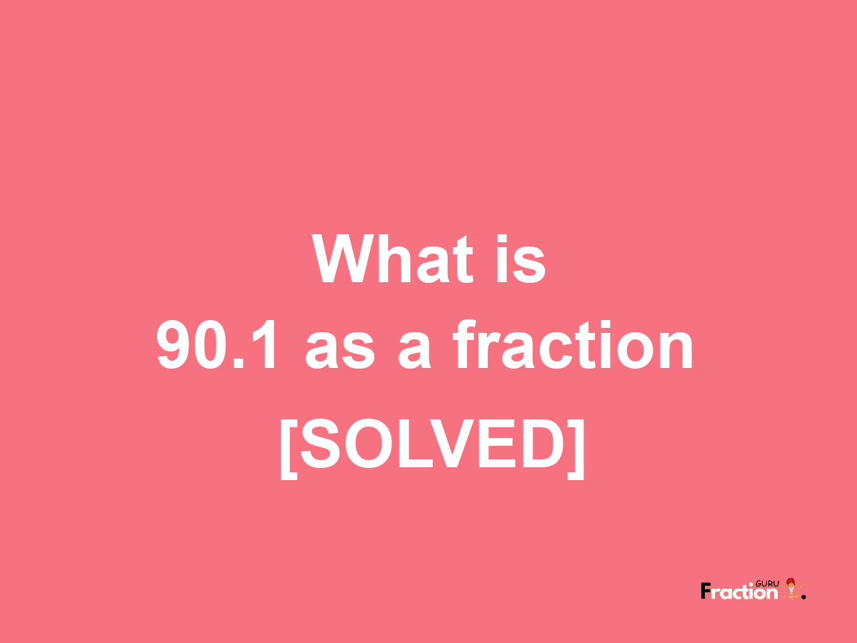 90.1 as a fraction