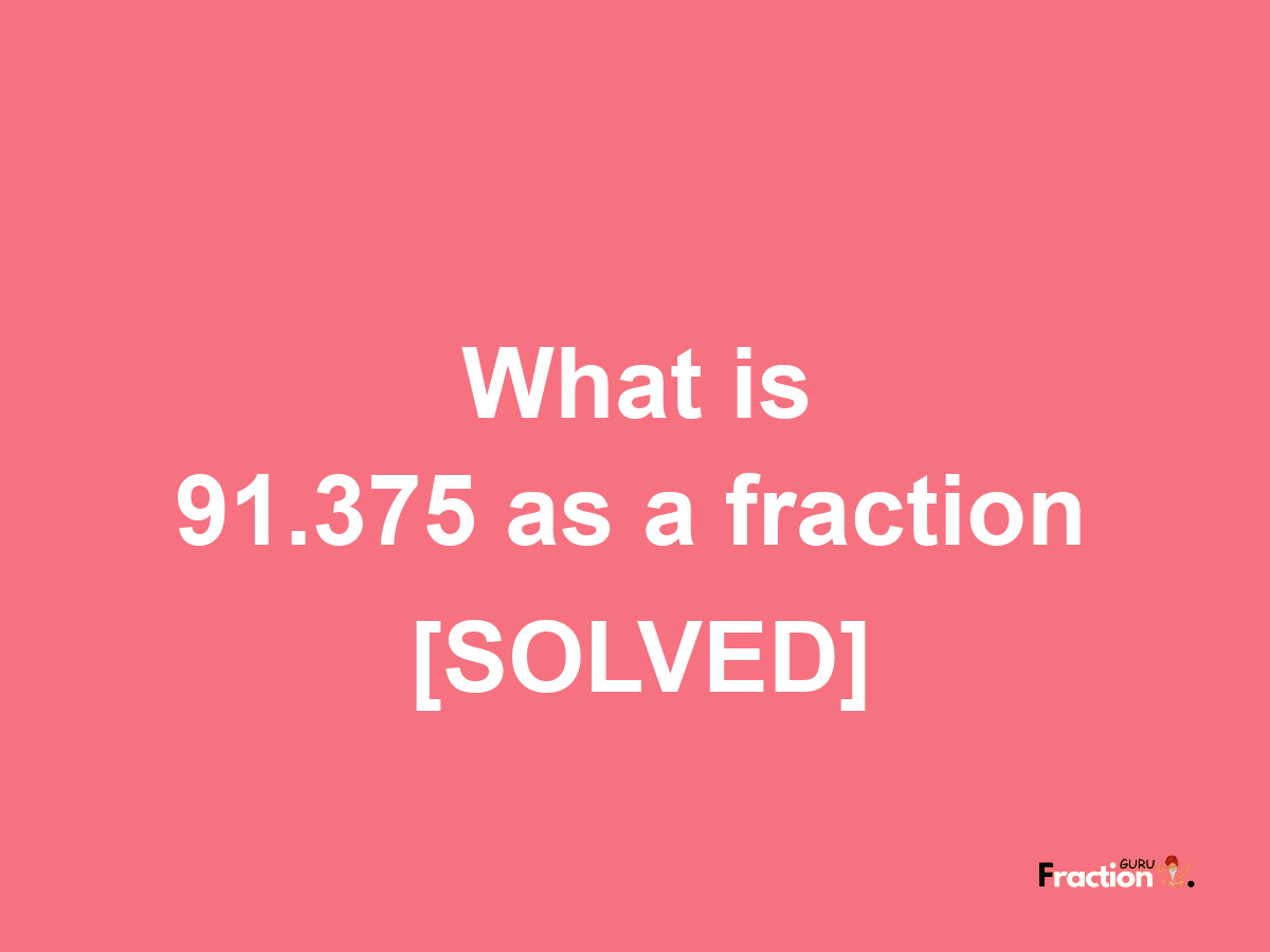 91.375 as a fraction