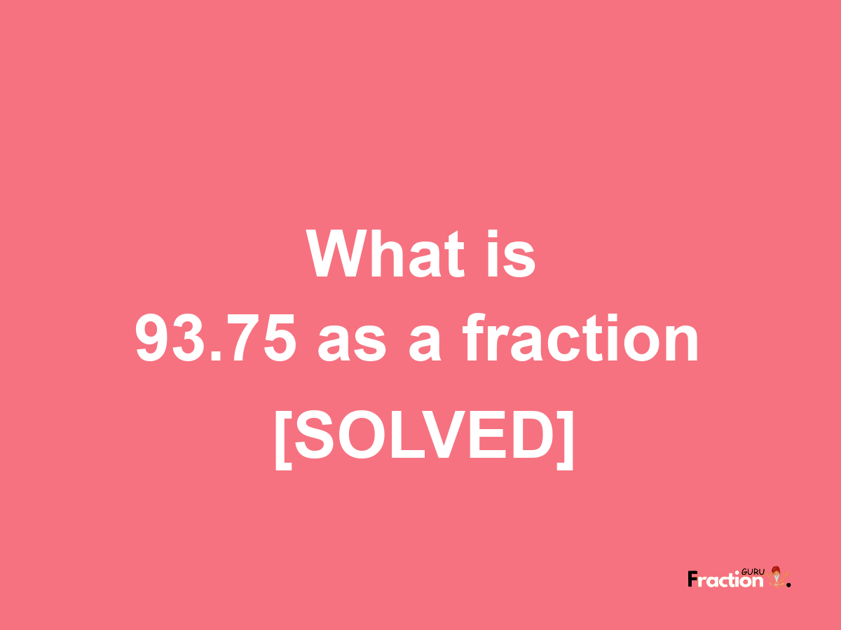 93.75 as a fraction