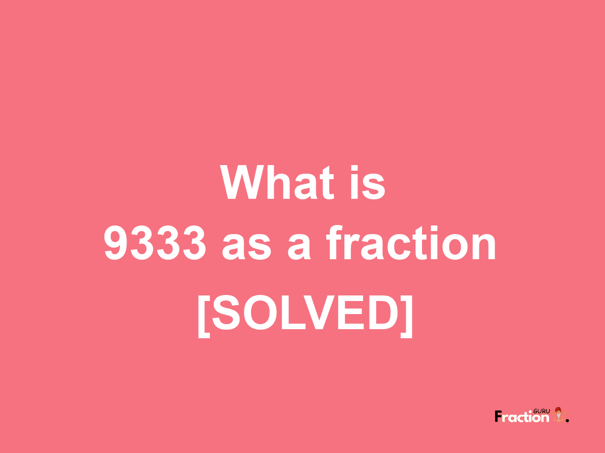 9333 as a fraction