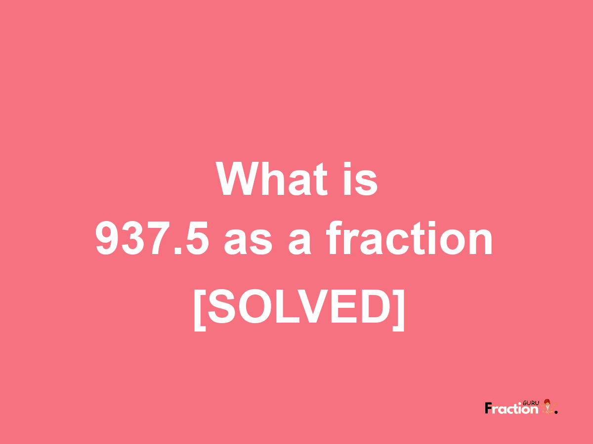 937.5 as a fraction