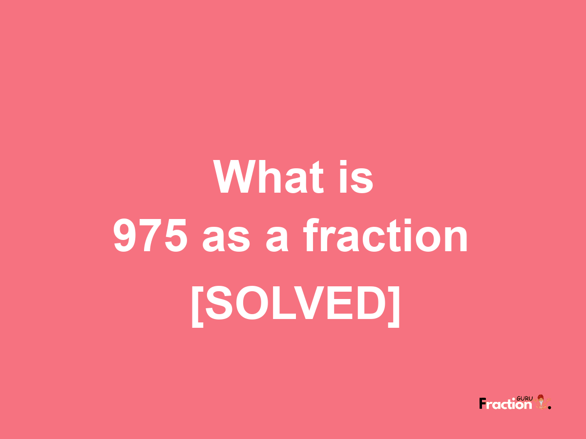 975 as a fraction