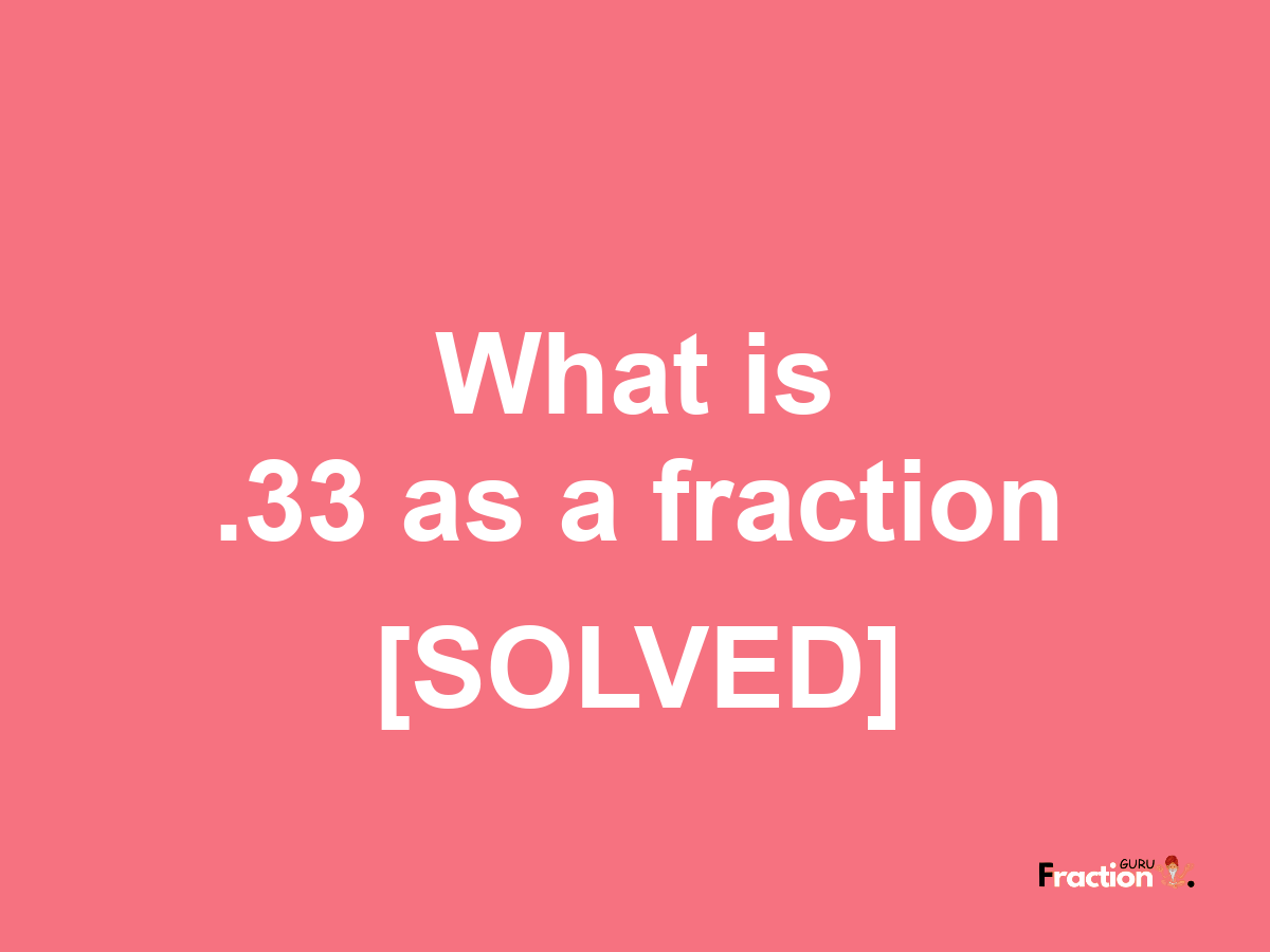 .33 as a fraction