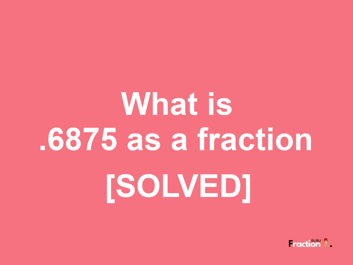 .6875 as a fraction