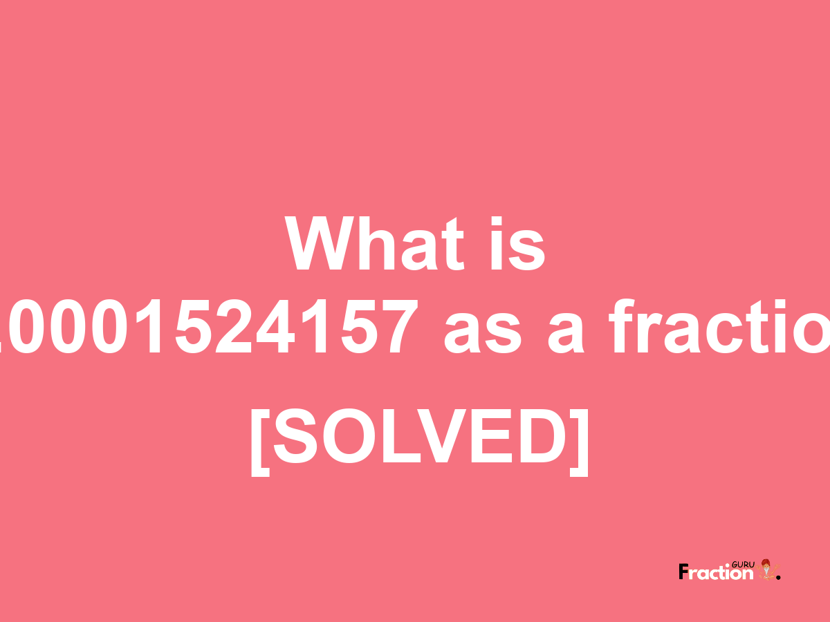 0.0001524157 as a fraction