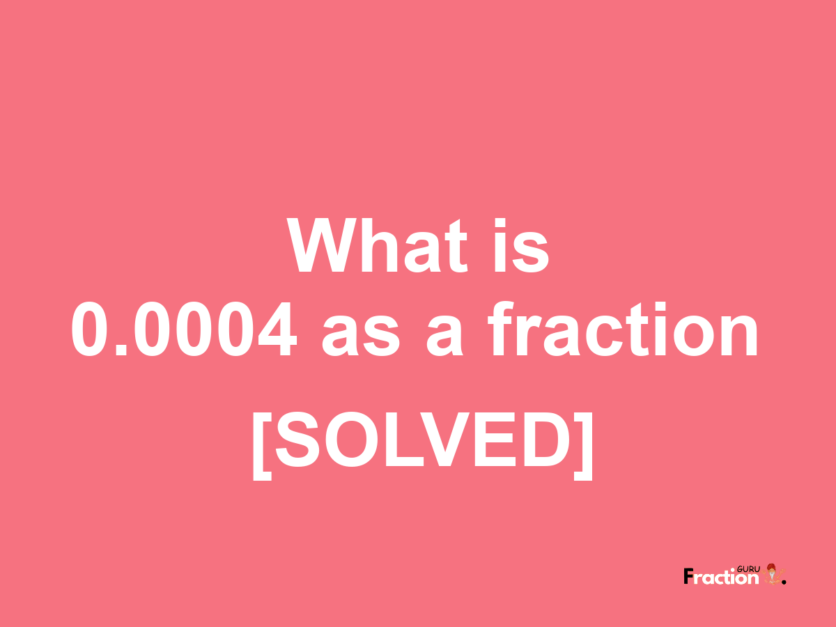 0.0004 as a fraction