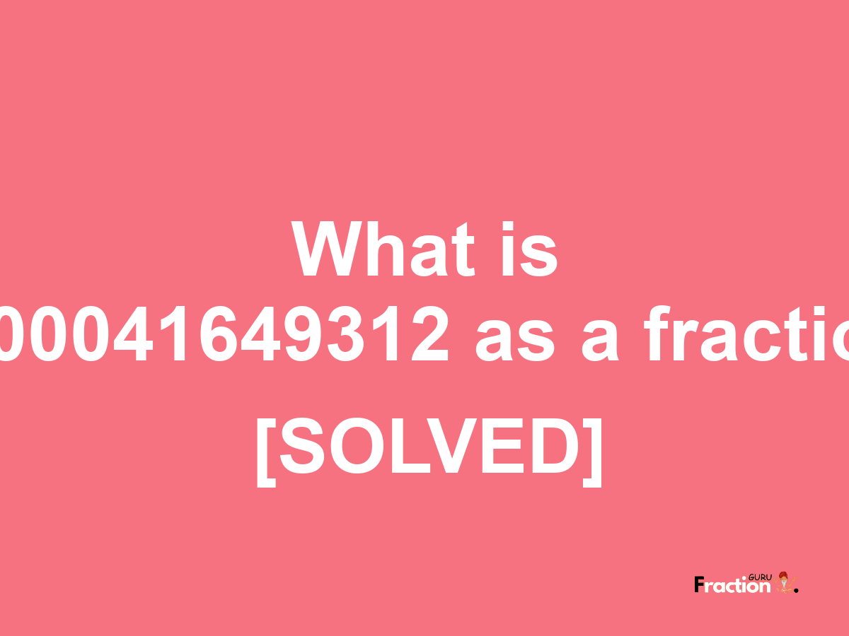 0.00041649312 as a fraction