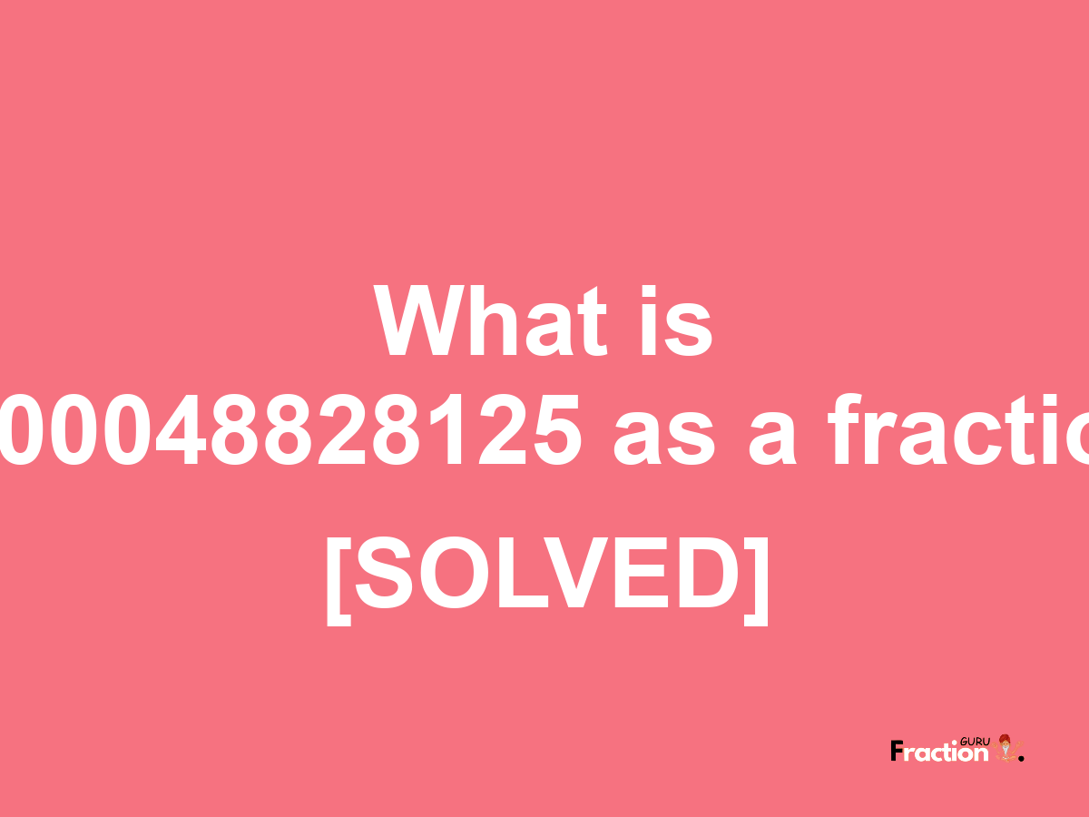 0.00048828125 as a fraction