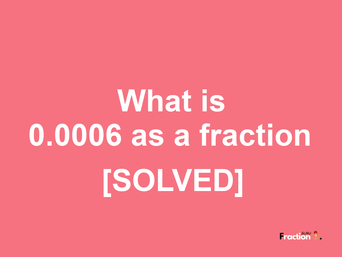 0.0006 as a fraction