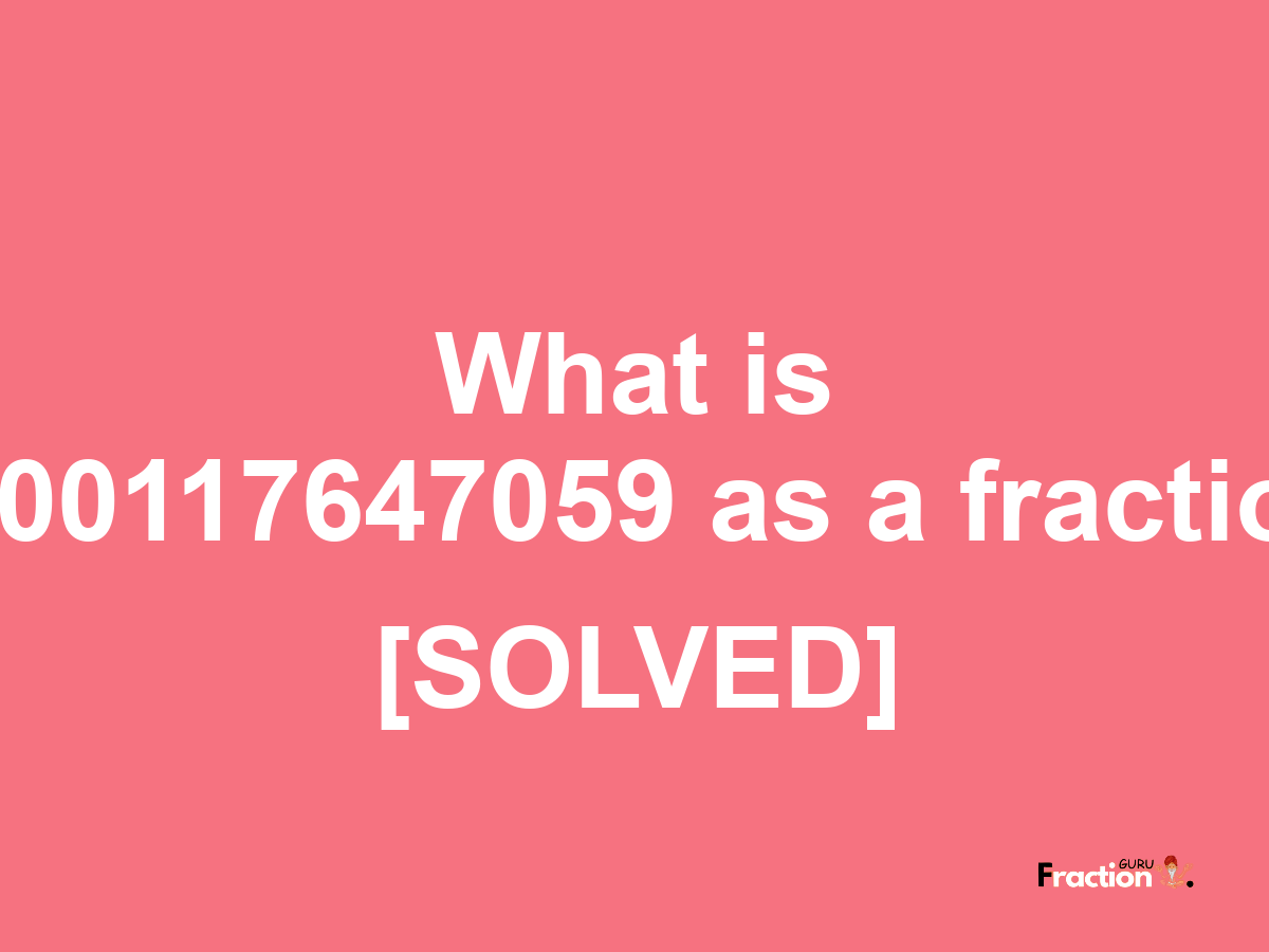 0.00117647059 as a fraction