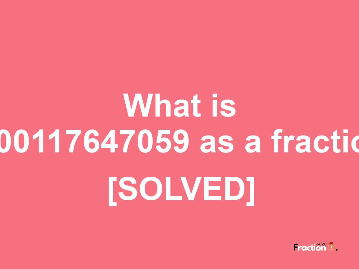 0.00117647059 as a fraction