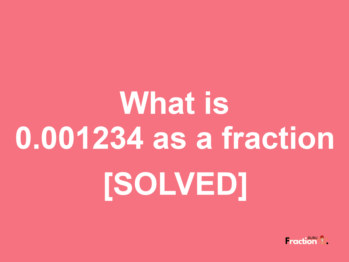 0.001234 as a fraction