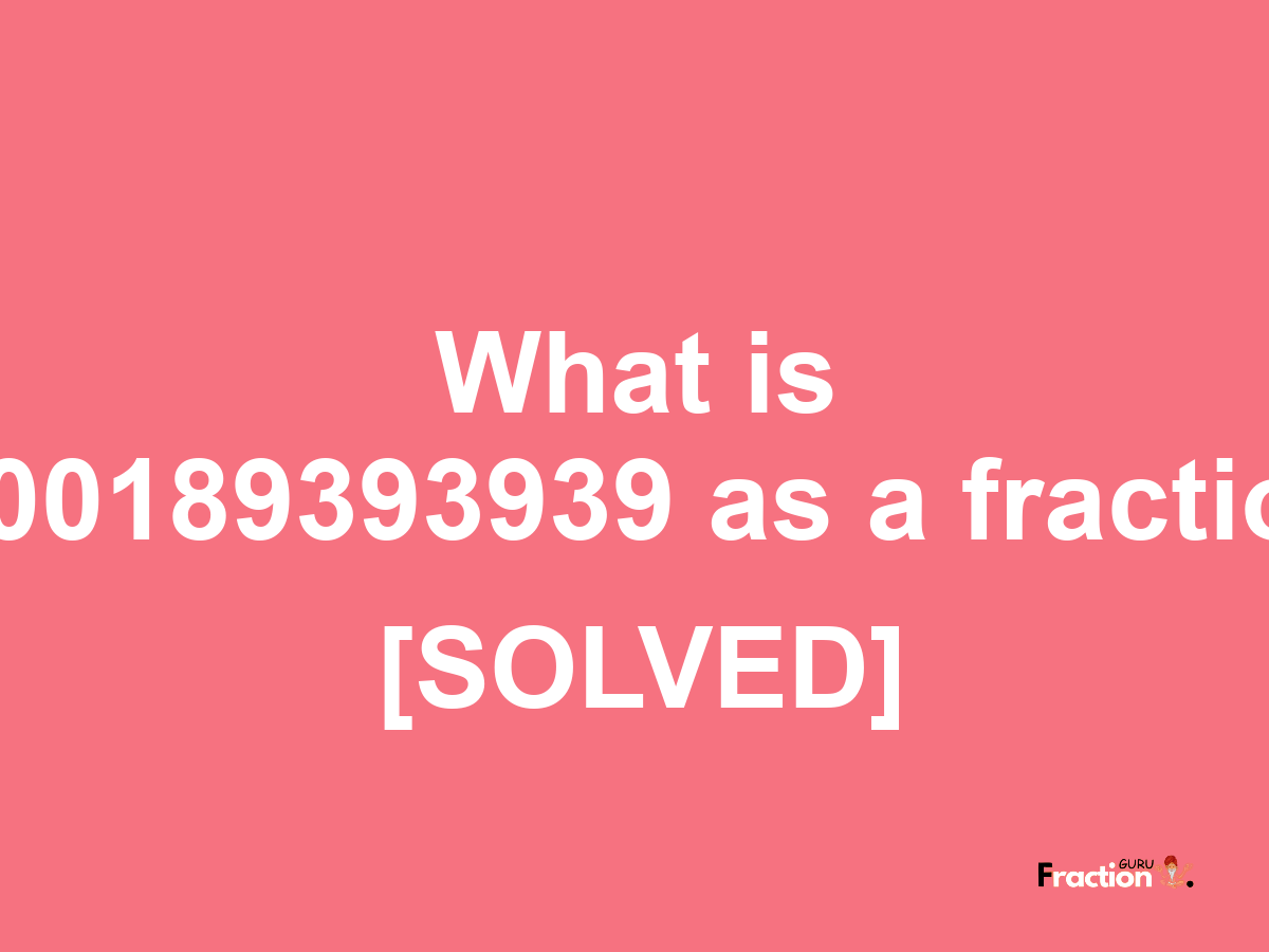 0.00189393939 as a fraction