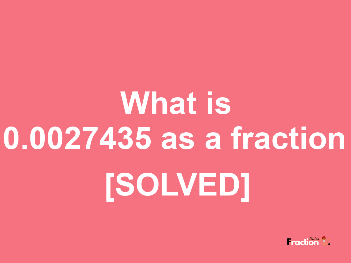 0.0027435 as a fraction