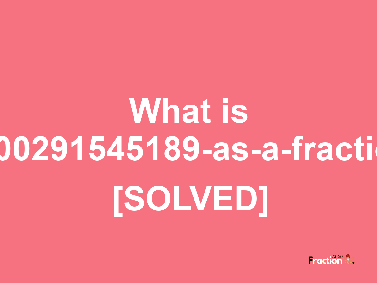 0.00291545189 as a fraction