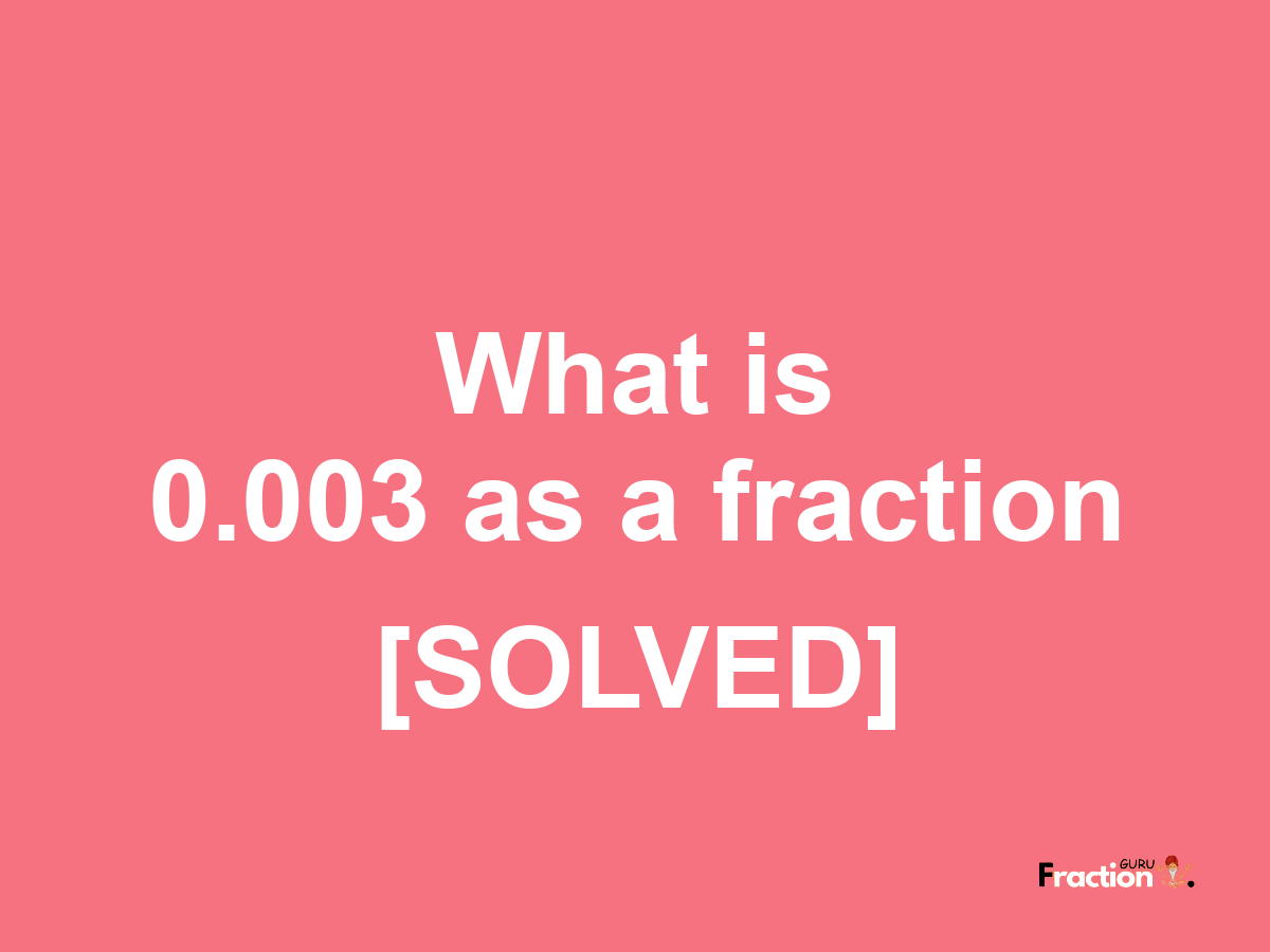 0.003 as a fraction