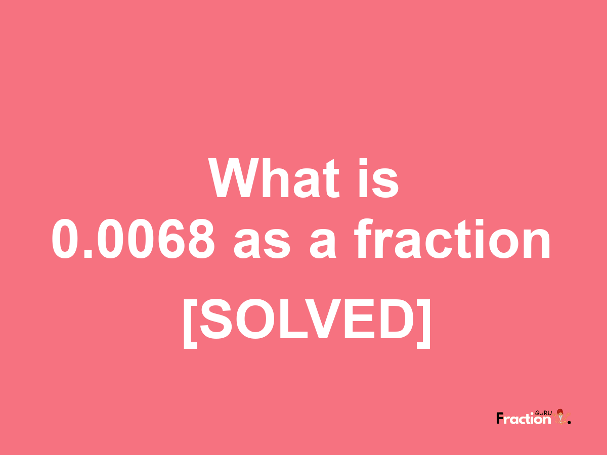 0.0068 as a fraction