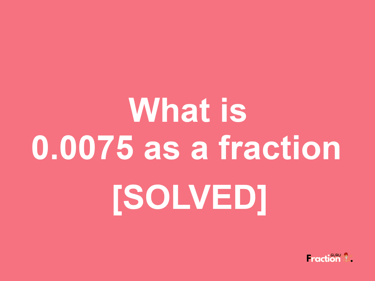 0.0075 as a fraction