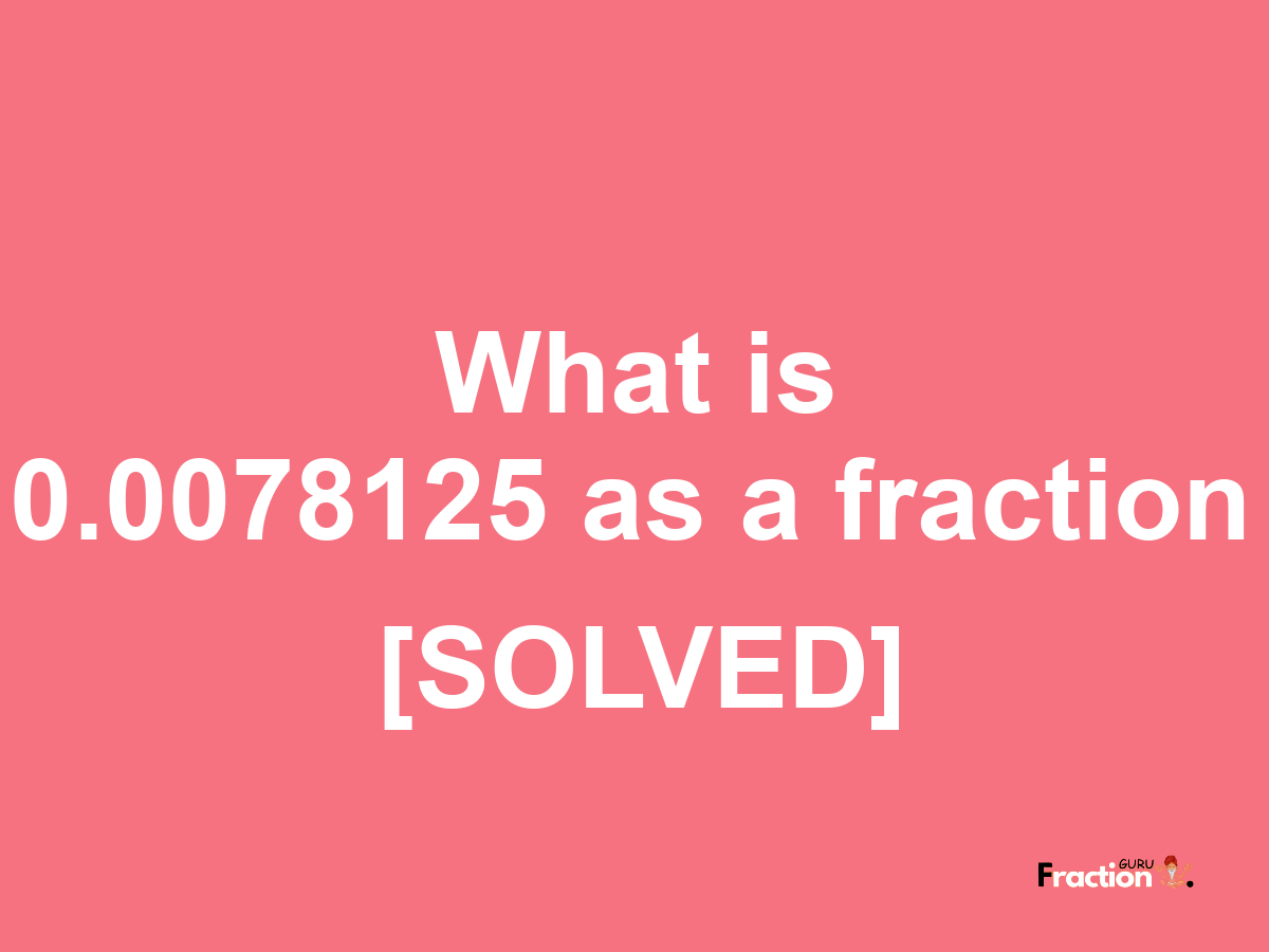 0.0078125 as a fraction