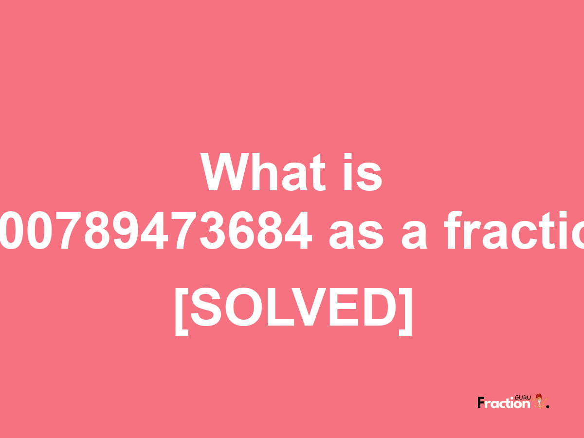 0.00789473684 as a fraction