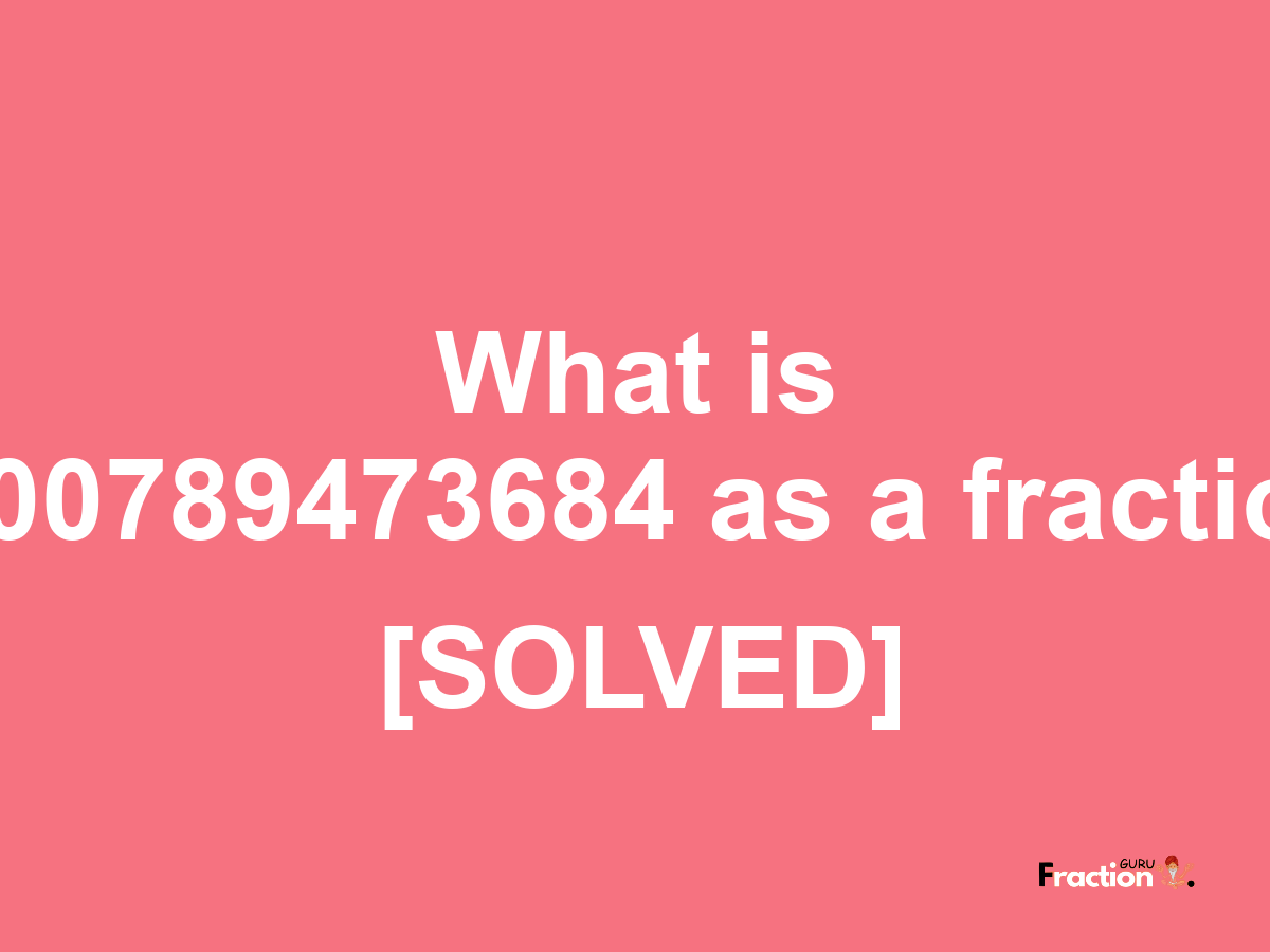 0.00789473684 as a fraction