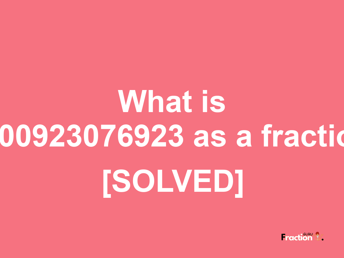 0.00923076923 as a fraction