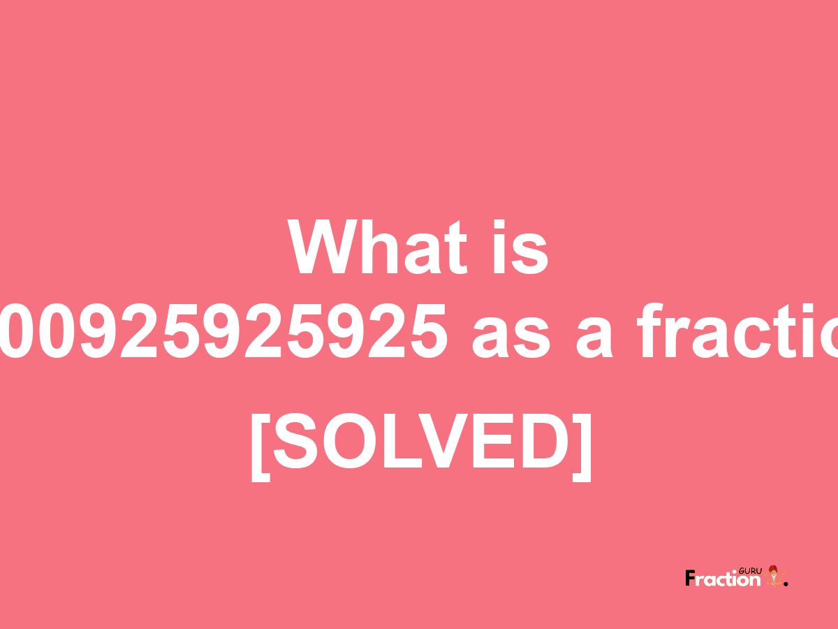 0.00925925925 as a fraction