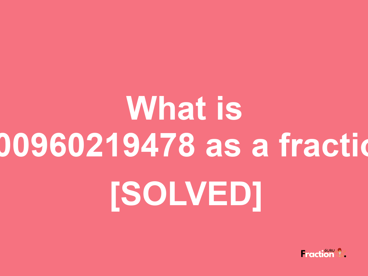 0.00960219478 as a fraction