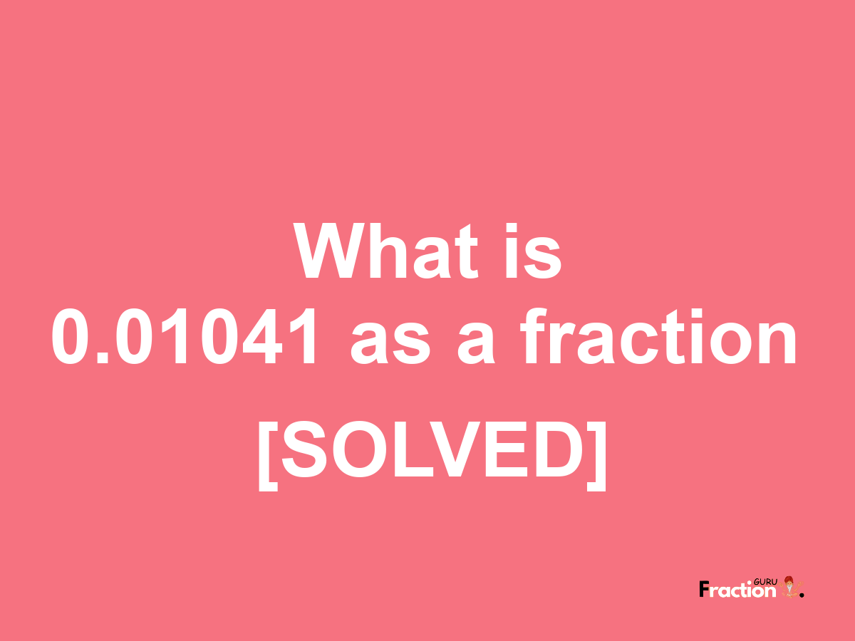 0.01041 as a fraction