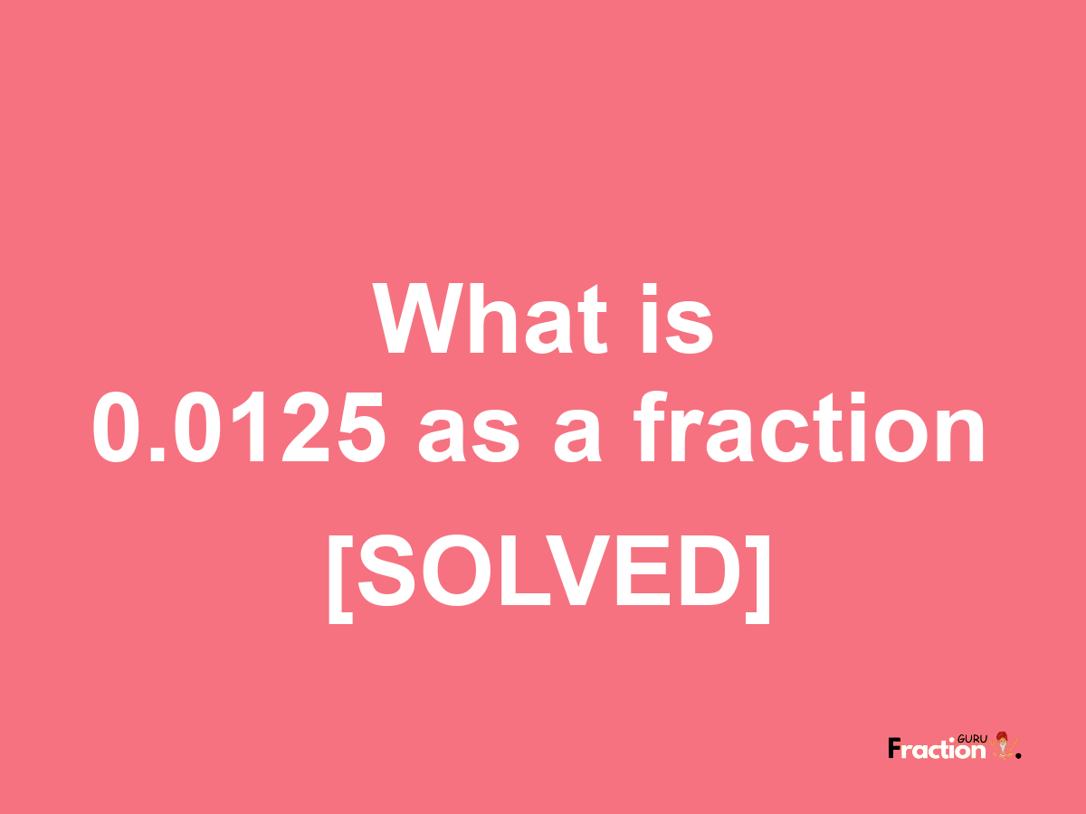 0.0125 as a fraction