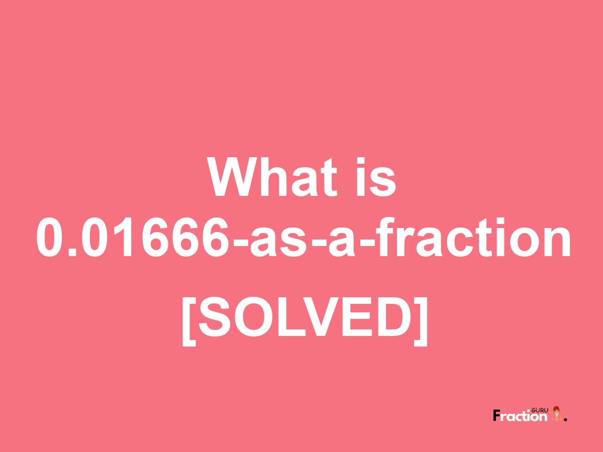 0.01666 as a fraction