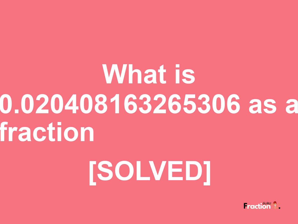 0.020408163265306 as a fraction