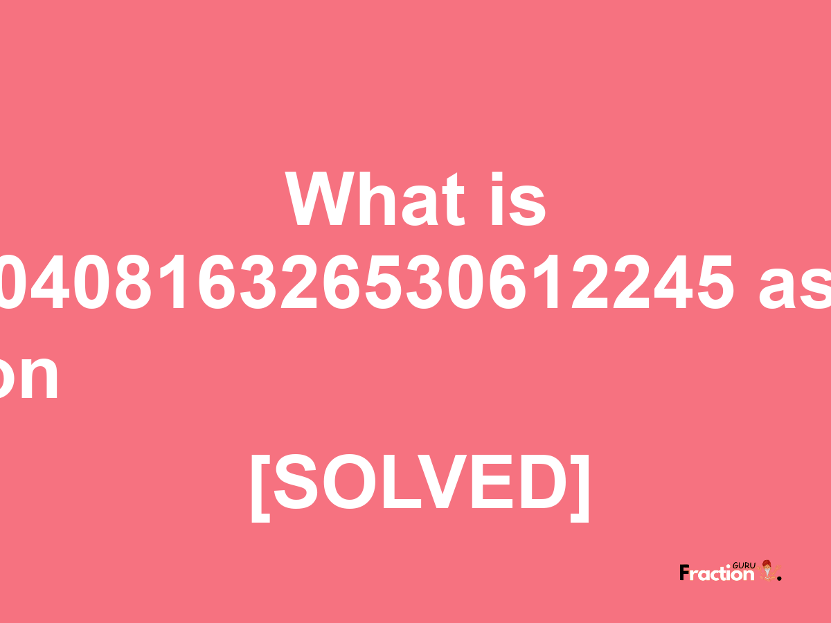 0.02040816326530612245 as a fraction