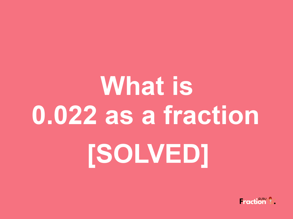 0.022 as a fraction