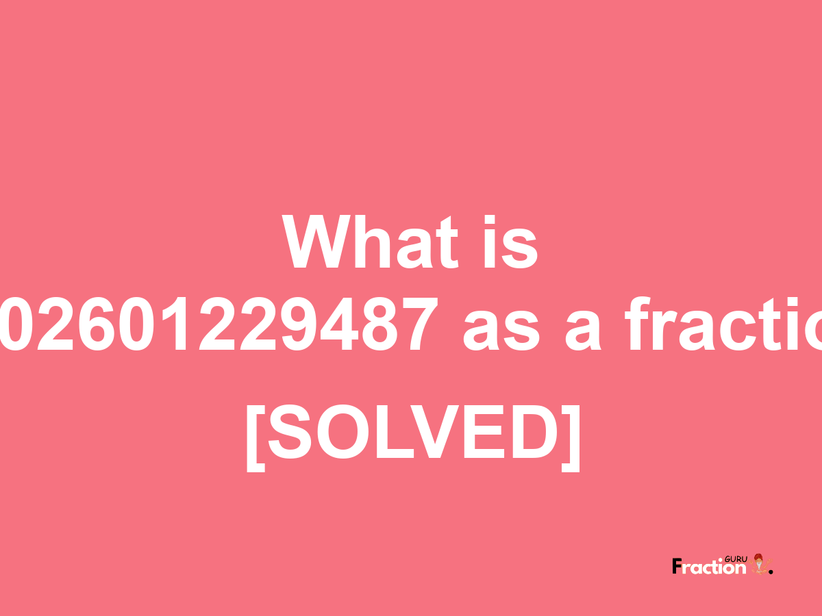 0.02601229487 as a fraction