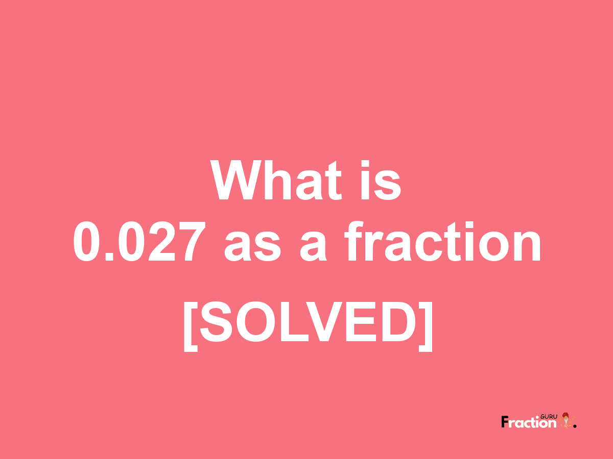 0.027 as a fraction