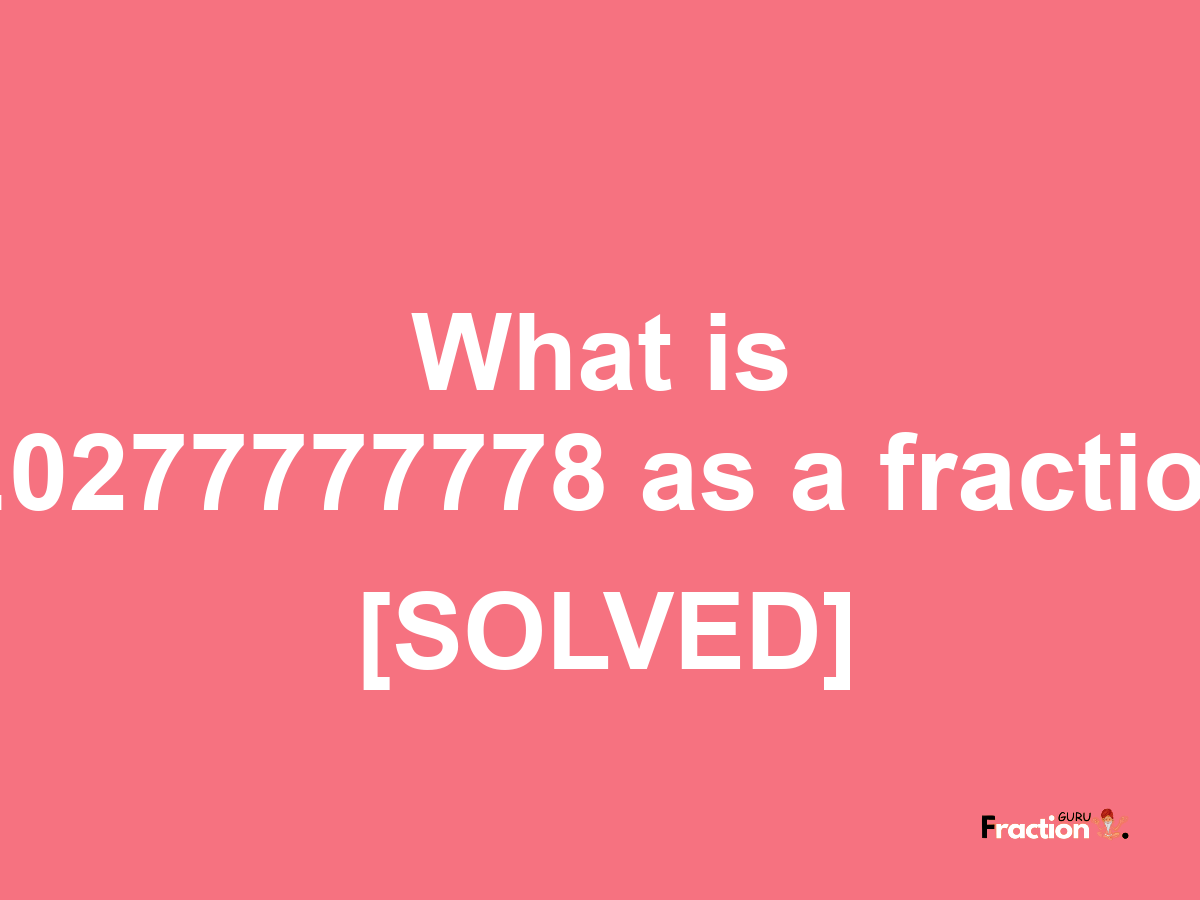 0.0277777778 as a fraction