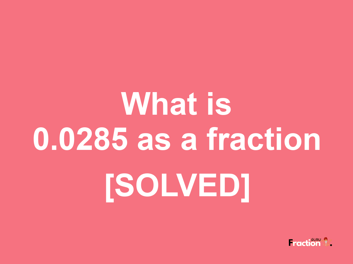 0.0285 as a fraction